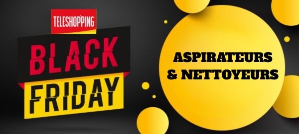 Aspirateurs & Nettoyeurs Black Friday Aspirateurs & Nettoyeurs Black Friday